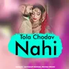 About Tola Chodhav Nahi Song